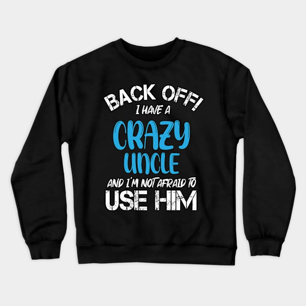 Back Off I Have A Crazy Uncle And I’m Not Afraid To Use Him Crewneck Sweatshirt by chidadesign